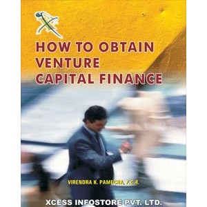 Xcess Infostore's How to Obtain Venture Capital Finance by CA. Virendra K. Pamecha